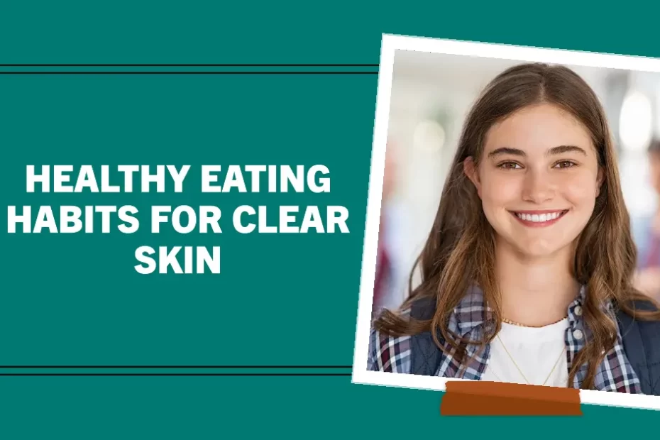 Healthy Eating Habits for Clear Skin